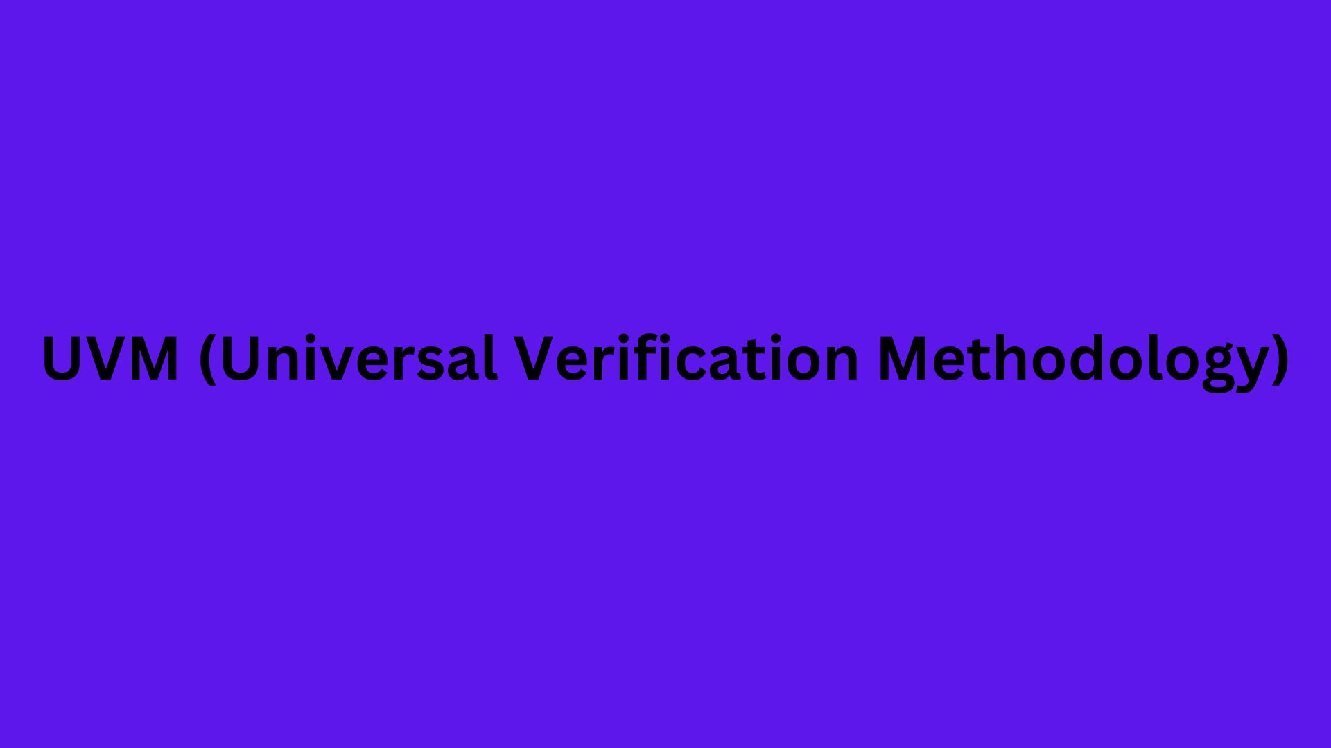 UVM (Universal Verification Methodology)